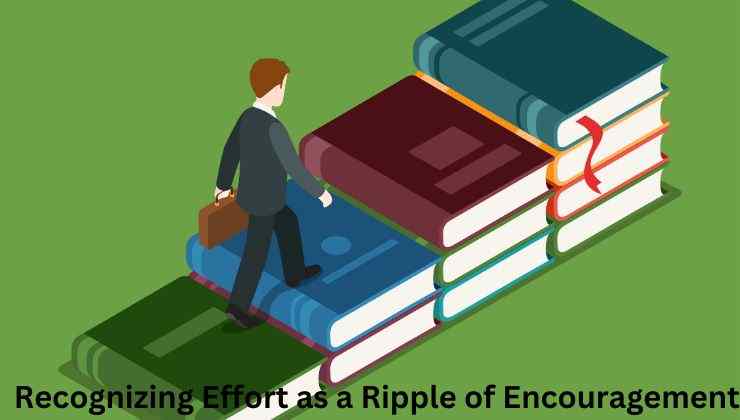 Recognizing Effort as a Ripple of Encouragement