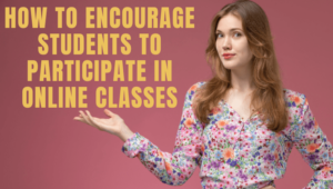 How to Encourage Students to Participate in Online Classes