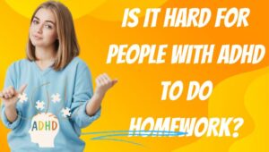 Is it hard for people with ADHD to do homework?