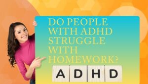 Do people with ADHD struggle with homework?